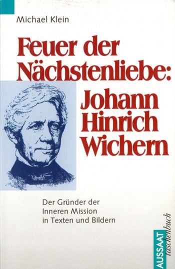 Feuer der Nächstenliebe: Johann Hinrich Wichern