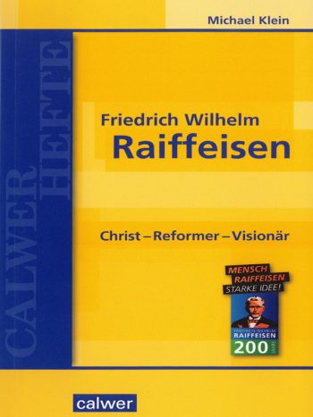 Friedrich Wilhelm Raiffeisen: Christ – Reformer – Visionär